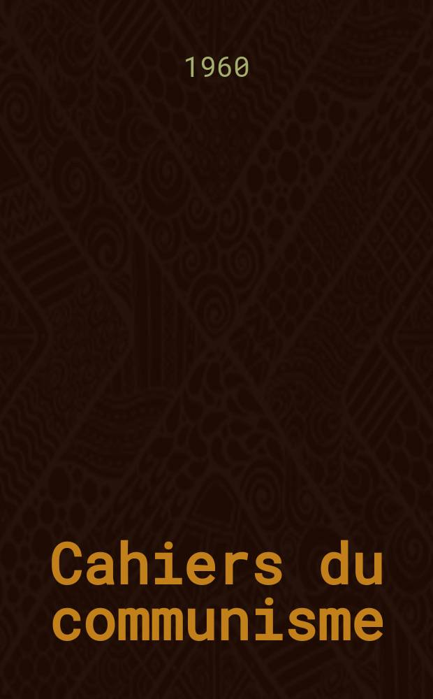 Cahiers du communisme : Revue théorique et politique mensuelle du Comité Central du Parti communiste français. Année36 1960, №2