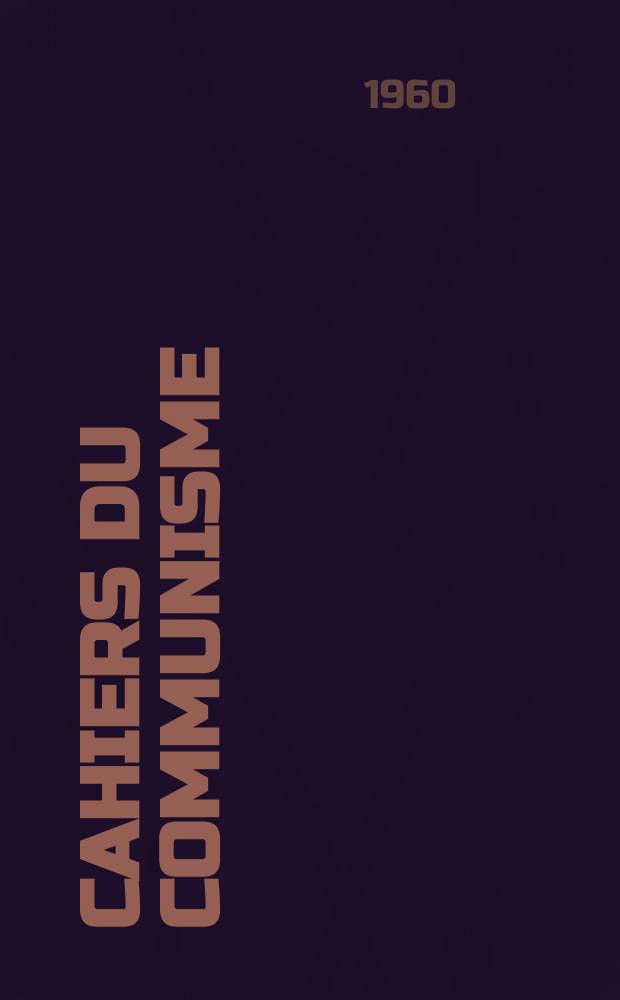 Cahiers du communisme : Revue théorique et politique mensuelle du Comité Central du Parti communiste français. Année36 1960, №6