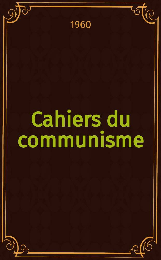 Cahiers du communisme : Revue théorique et politique mensuelle du Comité Central du Parti communiste français. Année36 1960, №10