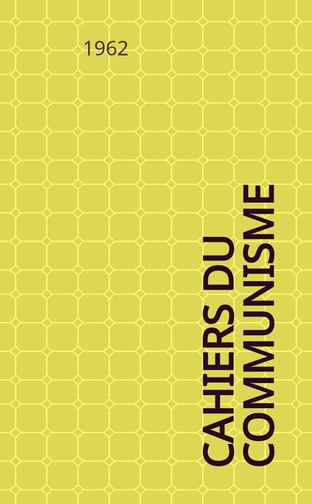 Cahiers du communisme : Revue théorique et politique mensuelle du Comité Central du Parti communiste français. Année38 1962, №9