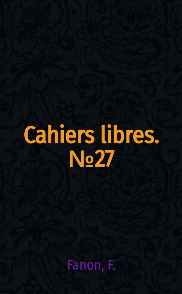 Cahiers libres. №27/28 : Les Damnés de la terre