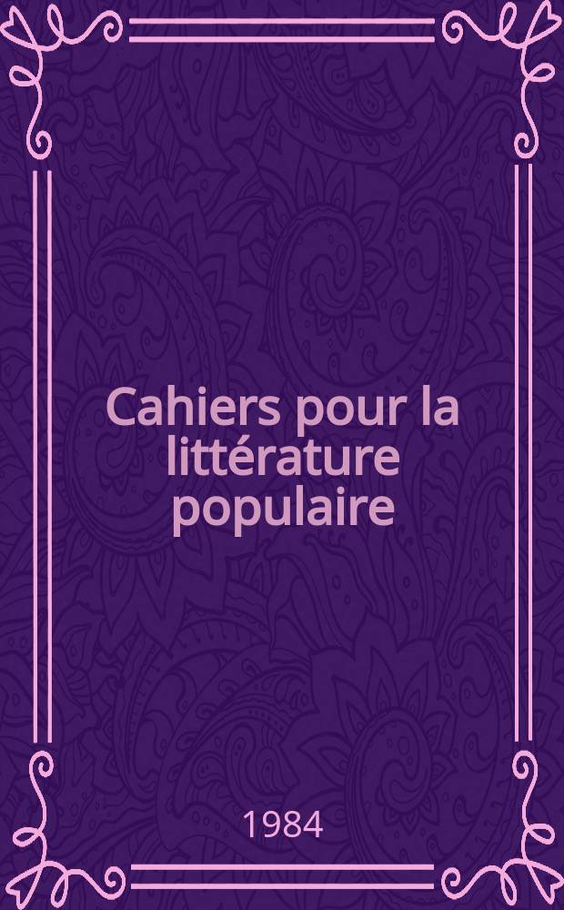 Cahiers pour la litt&eacute;rature populaire : Rev. du Centre d'&eacute;tudes sur la litt&eacute;rature populaire