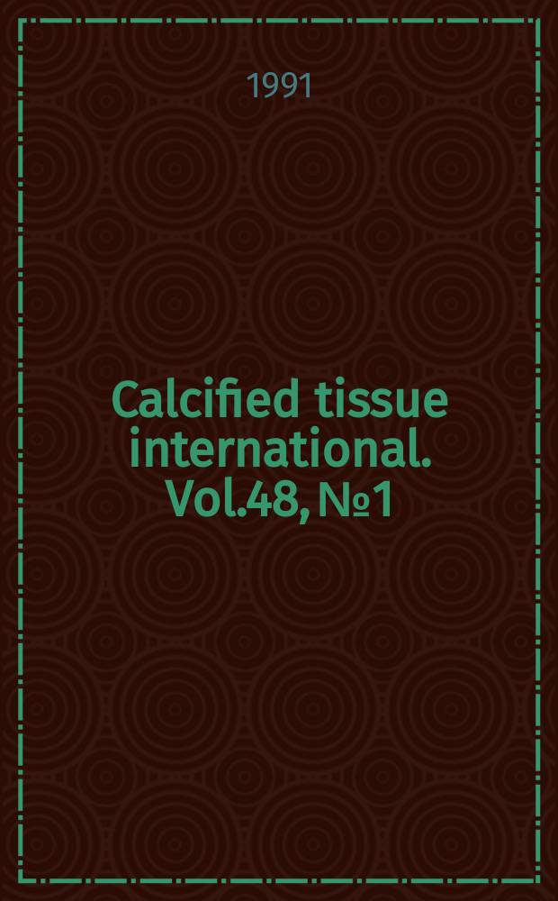 Calcified tissue international. Vol.48, №1
