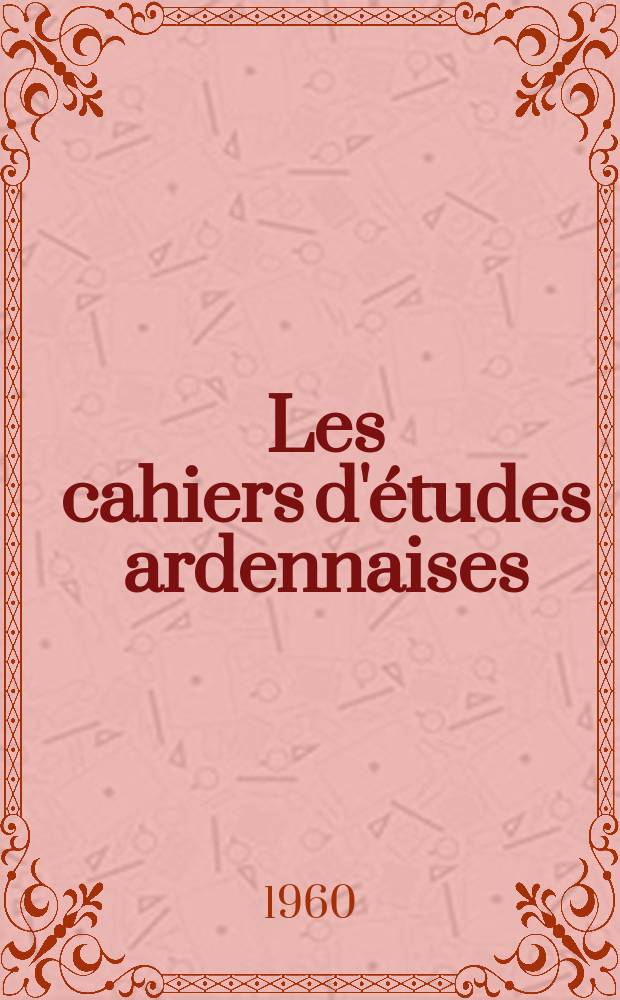 Les cahiers d'études ardennaises : Éd de la Soc d'études ardennaises