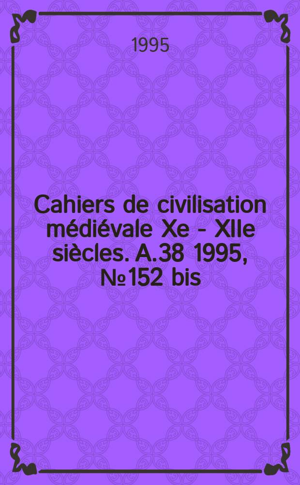 Cahiers de civilisation m&eacute;di&eacute;vale Xe - XIIe si&egrave;cles. A.38 1995, №152 bis : Comptes rendus