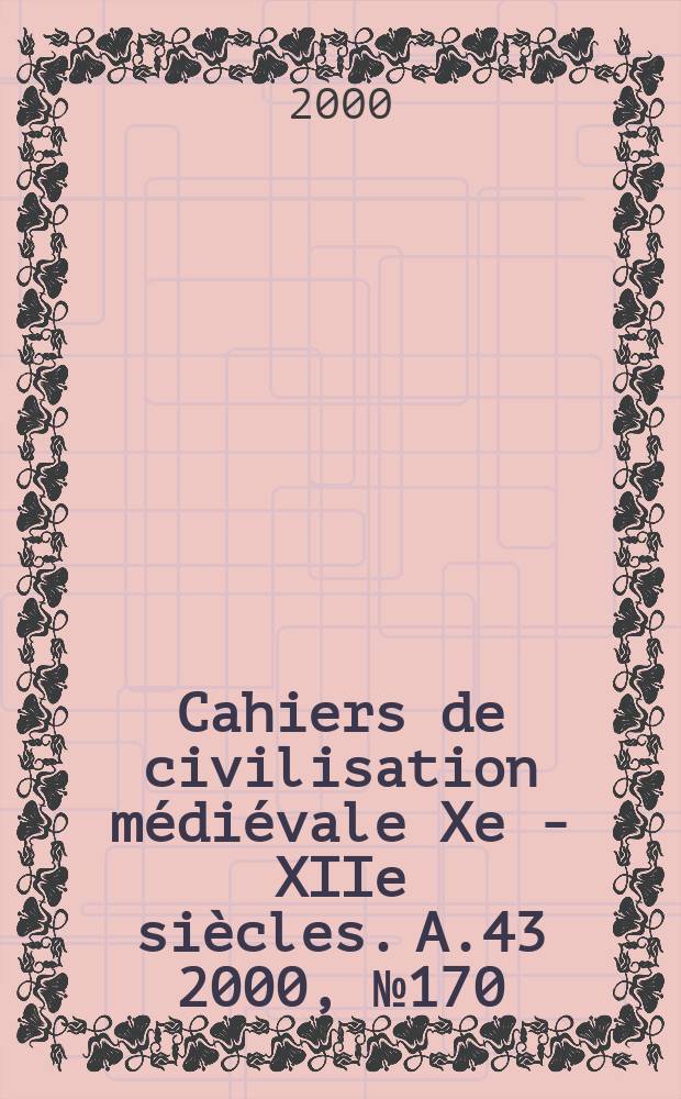 Cahiers de civilisation médiévale Xe - XIIe siècles. A.43 2000, №170