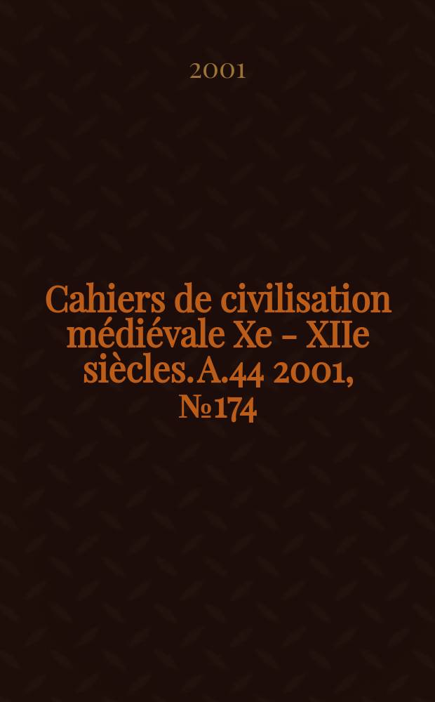 Cahiers de civilisation médiévale Xe - XIIe siècles. A.44 2001, №174