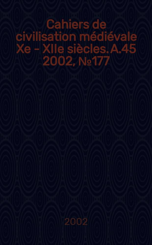 Cahiers de civilisation médiévale Xe - XIIe siècles. A.45 2002, №177