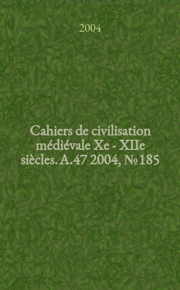 Cahiers de civilisation médiévale Xe - XIIe siècles. A.47 2004, №185