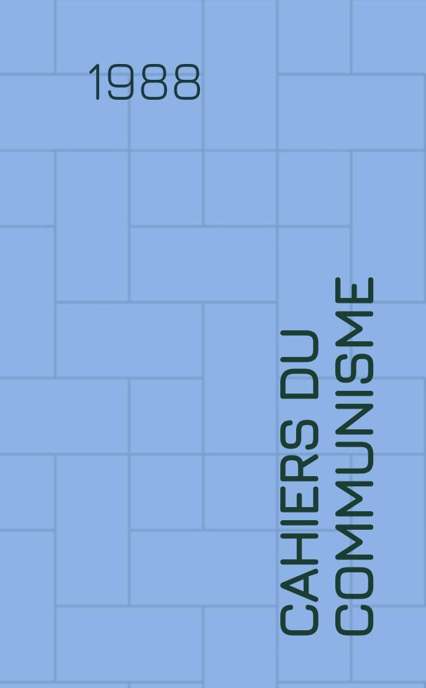 Cahiers du communisme : Revue théorique et politique mensuelle du Comité Central du Parti communiste français. A.64 1988, №10