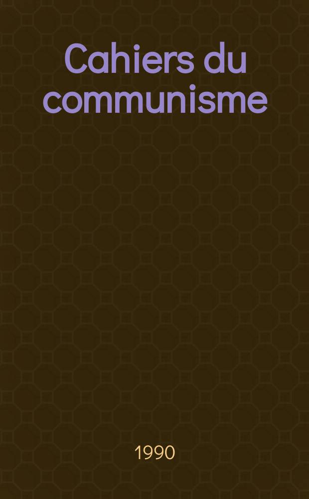 Cahiers du communisme : Revue th&eacute;orique et politique mensuelle du Comit&eacute; Central du Parti communiste fran&ccedil;ais. A.66 1990, №2