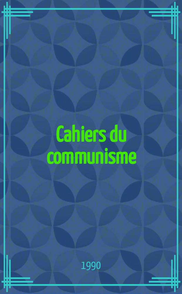 Cahiers du communisme : Revue th&eacute;orique et politique mensuelle du Comit&eacute; Central du Parti communiste fran&ccedil;ais. A.66 1990, №3