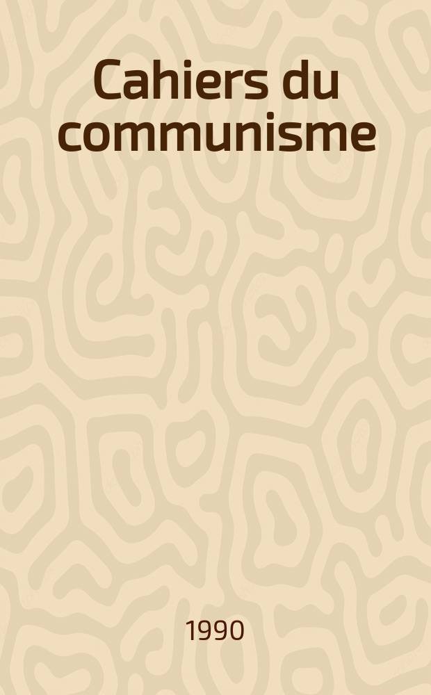 Cahiers du communisme : Revue théorique et politique mensuelle du Comité Central du Parti communiste français. A.66 1990, №5