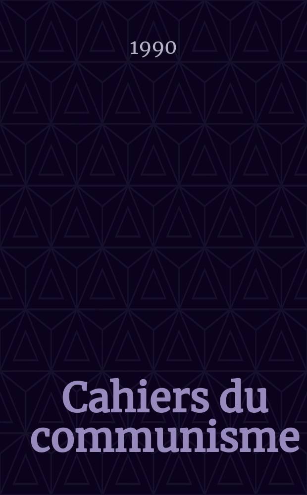 Cahiers du communisme : Revue théorique et politique mensuelle du Comité Central du Parti communiste français. A.66 1990, №7