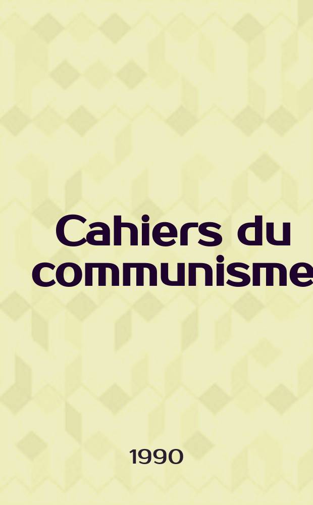 Cahiers du communisme : Revue théorique et politique mensuelle du Comité Central du Parti communiste français. A.66 1990, №8