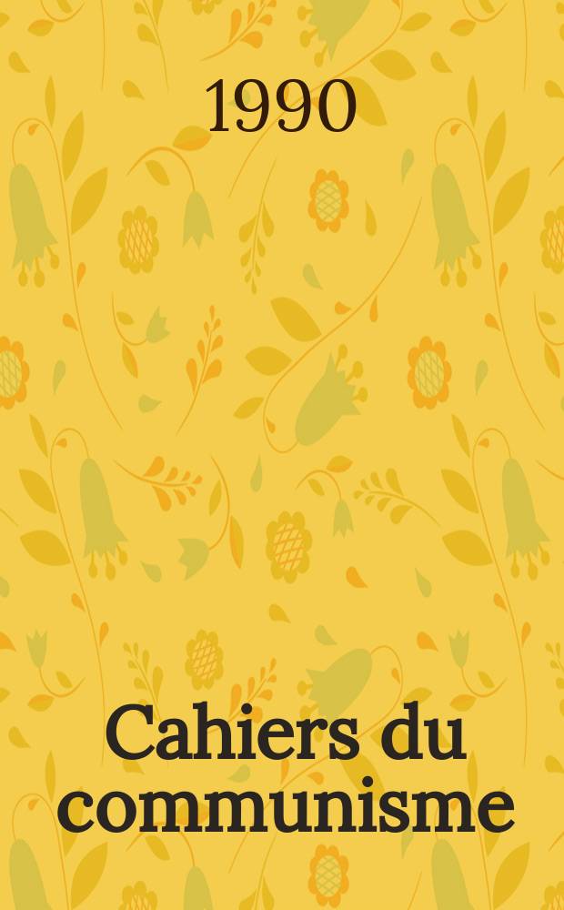 Cahiers du communisme : Revue th&eacute;orique et politique mensuelle du Comit&eacute; Central du Parti communiste fran&ccedil;ais. A.66 1990, №9