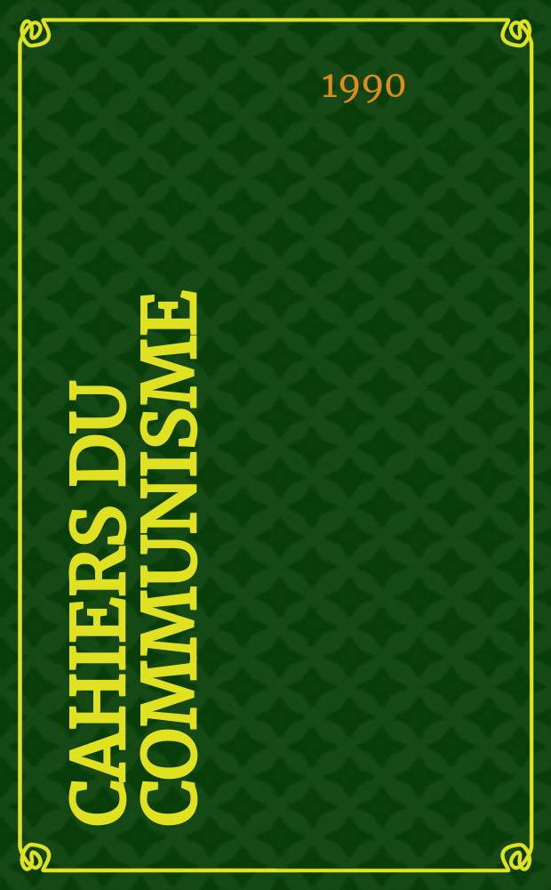 Cahiers du communisme : Revue th&eacute;orique et politique mensuelle du Comit&eacute; Central du Parti communiste fran&ccedil;ais. Parti communiste fran&ccedil;ais Congr&egrave;s (27; 1990; Saint-Ouen)