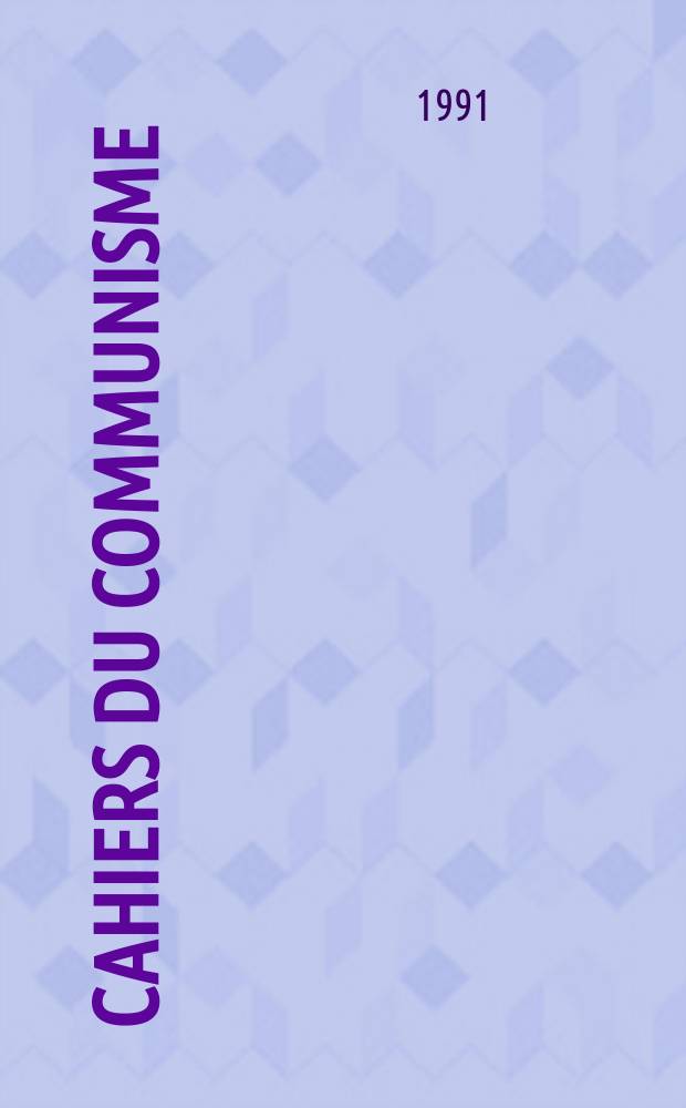 Cahiers du communisme : Revue théorique et politique mensuelle du Comité Central du Parti communiste français. A.67 1991, №4