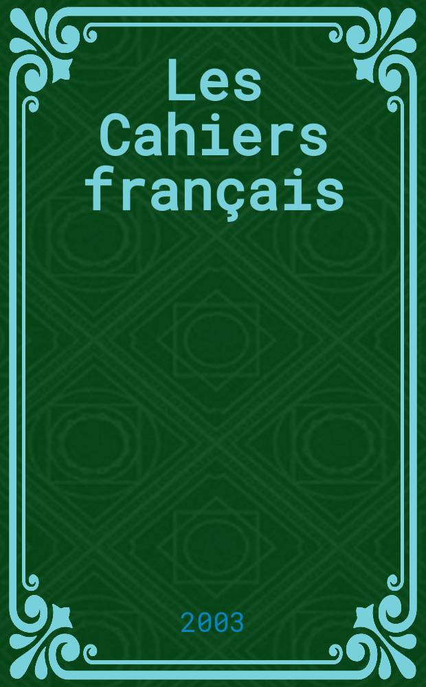 Les Cahiers français : Documents d'actualité. Revue mensuelle de l'activité politique, économique, sociale et culturelle de la France. 2003, №313