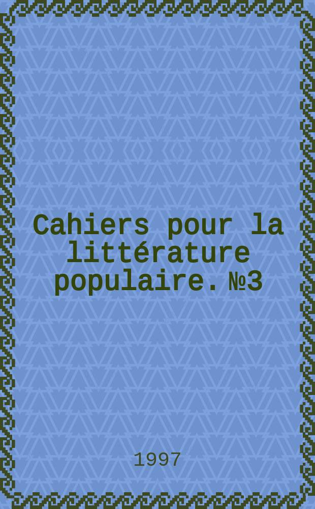 Cahiers pour la littérature populaire. №3 : Louis Boussenard (1847-1910)