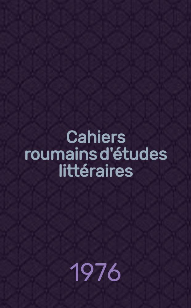 Cahiers roumains d'études littéraires : Revue trimestrielle de critique, d'esthétique et d'histoire littéraires