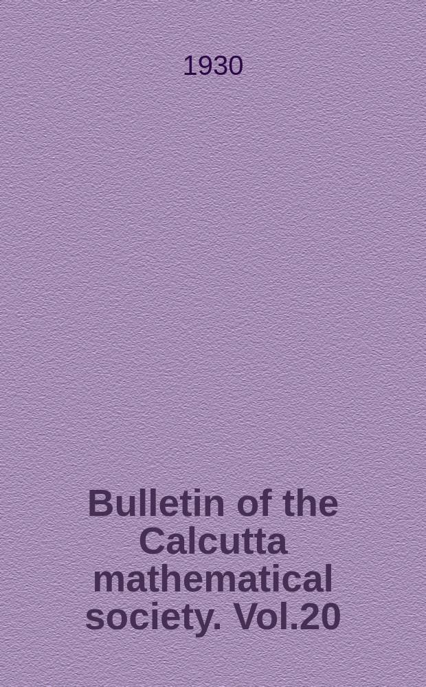 Bulletin of the Calcutta mathematical society. Vol.20 : Commemoration vol. on the 20 th anniversary of the foundation of the Calcutta mathematical society in 1928