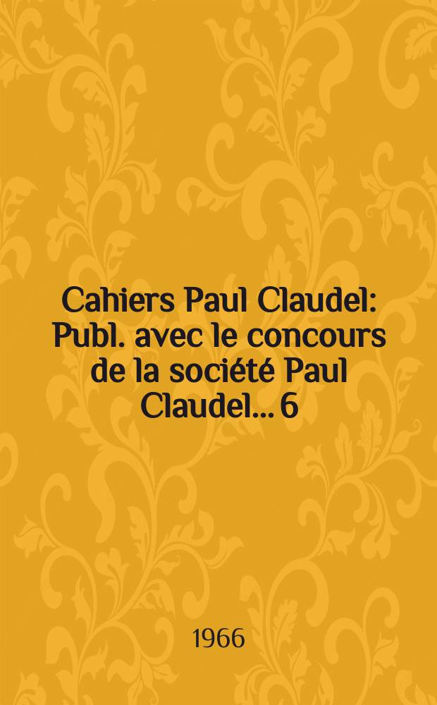 Cahiers Paul Claudel : Publ. avec le concours de la société Paul Claudel... 6 : (Claudel homme de théâtre