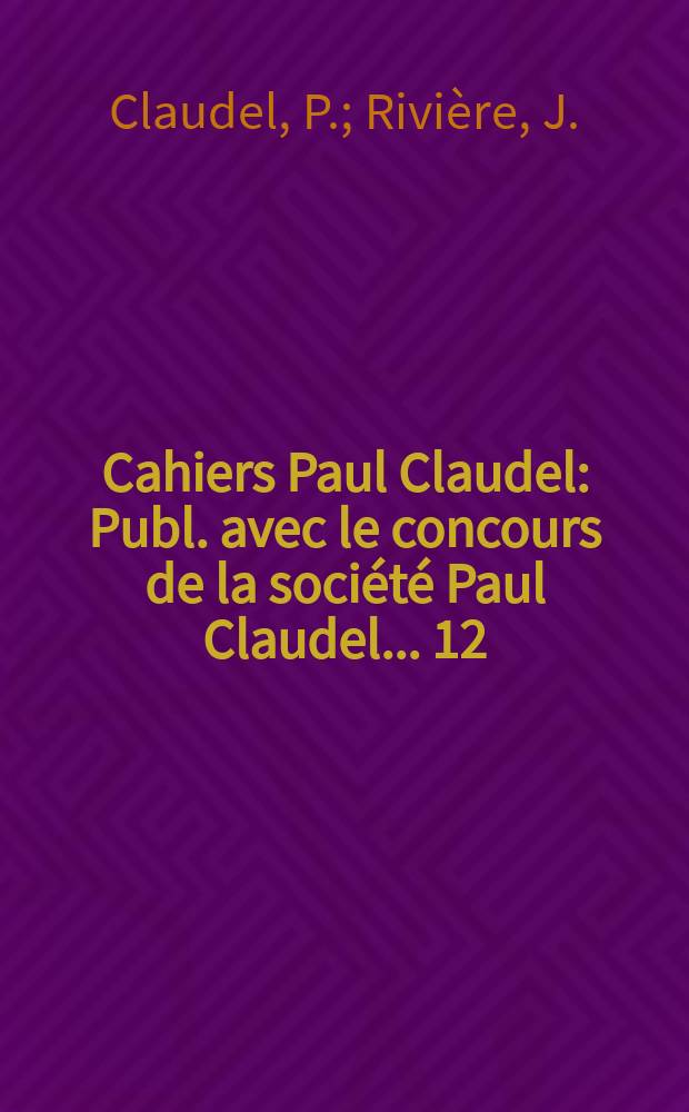 Cahiers Paul Claudel : Publ. avec le concours de la société Paul Claudel... 12 : Correspondance