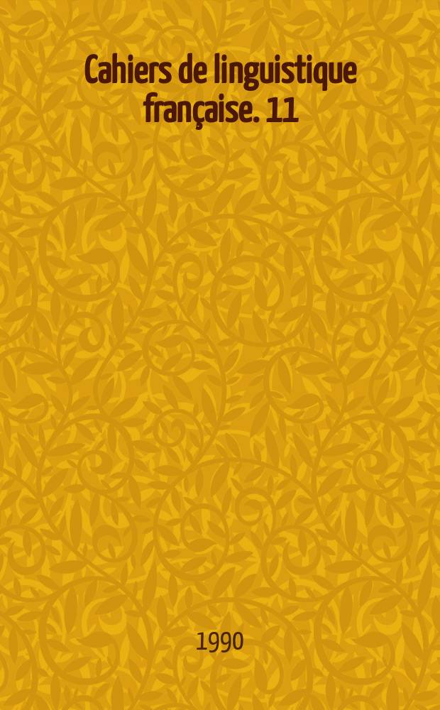 Cahiers de linguistique française. 11 : Marquage linguistique, inférence et interprétation dans le discours