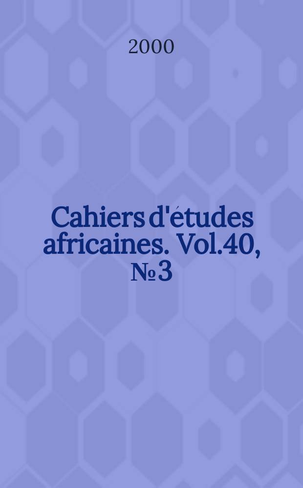 Cahiers d'études africaines. Vol.40, №3(159)