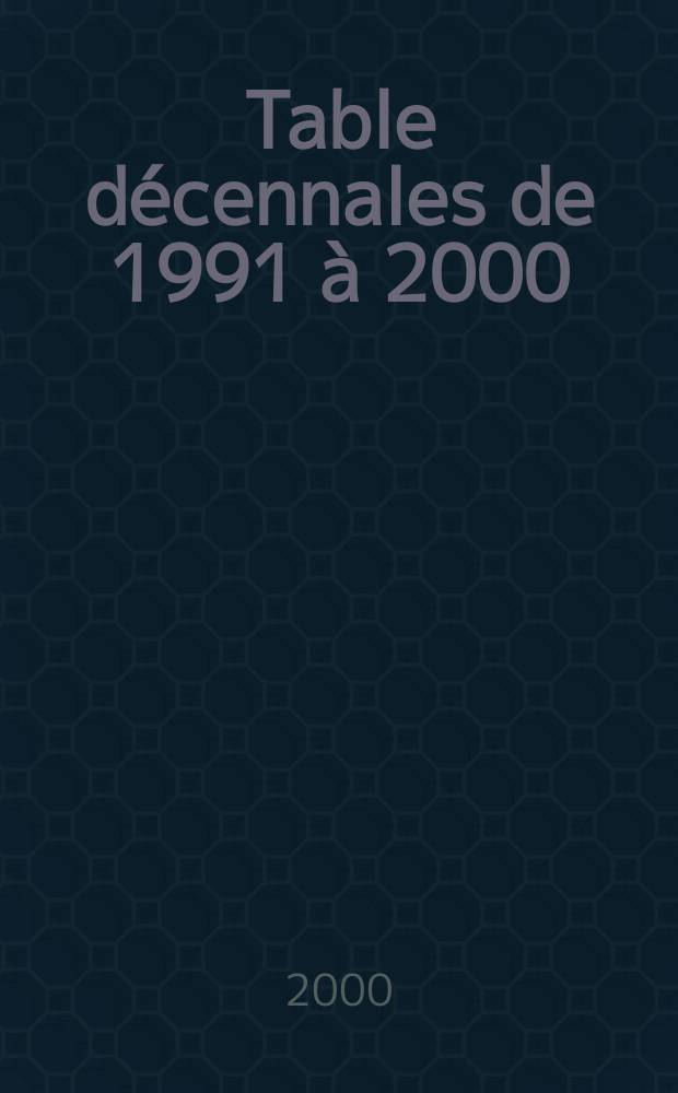 Table d&eacute;cennales de 1991 &agrave; 2000