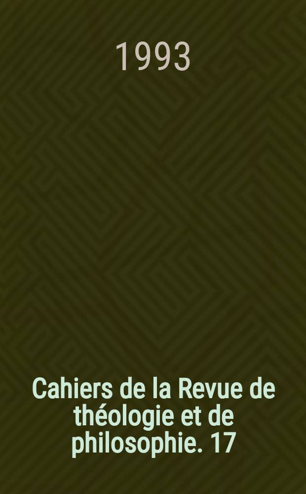 Cahiers de la Revue de théologie et de philosophie. 17 : Orthodoxie et hérésie dans l'église ancienne