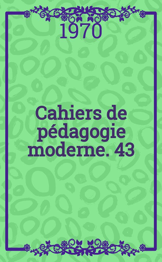 Cahiers de pédagogie moderne. 43 : A La recherche de l'école de demain
