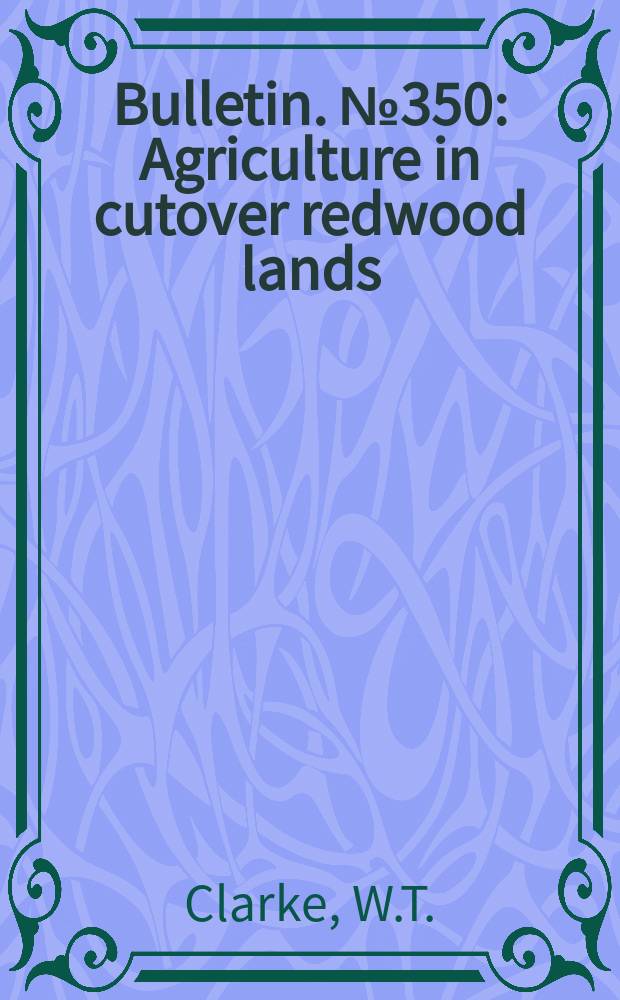 Bulletin. №350 : Agriculture in cutover redwood lands