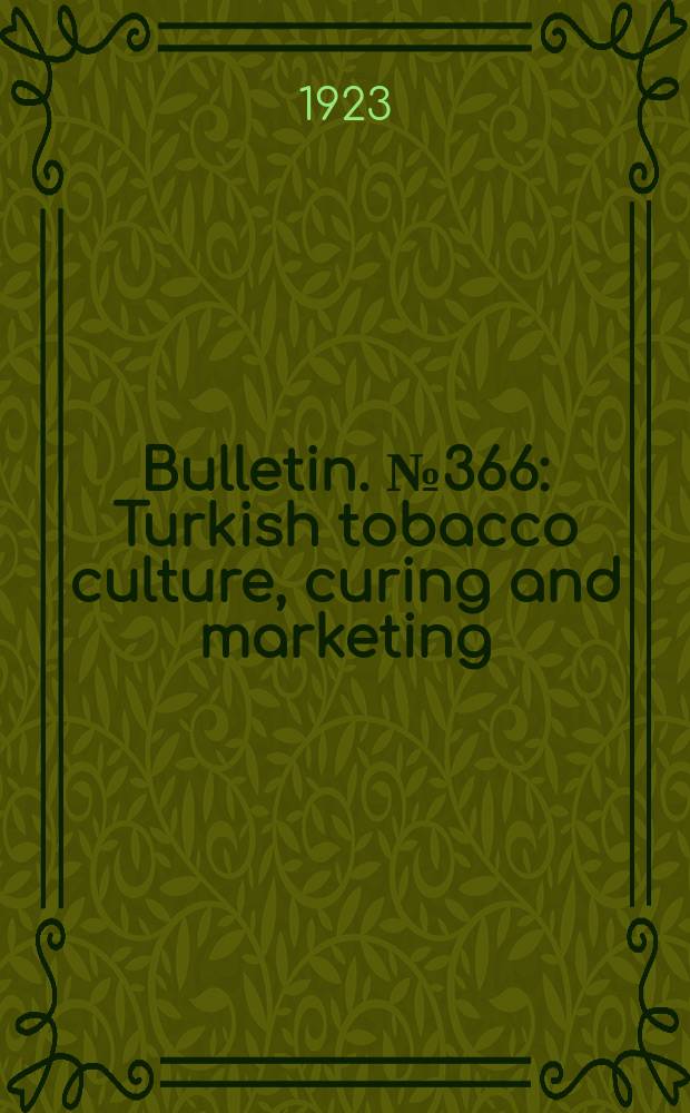 Bulletin. №366 : Turkish tobacco culture, curing and marketing