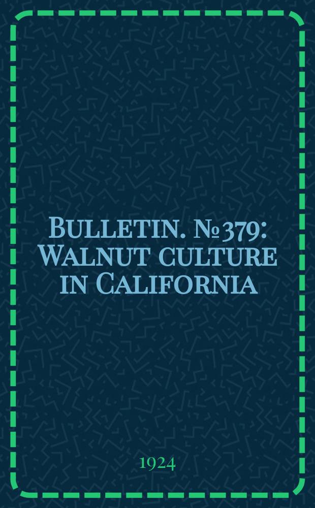 Bulletin. №379 : Walnut culture in California