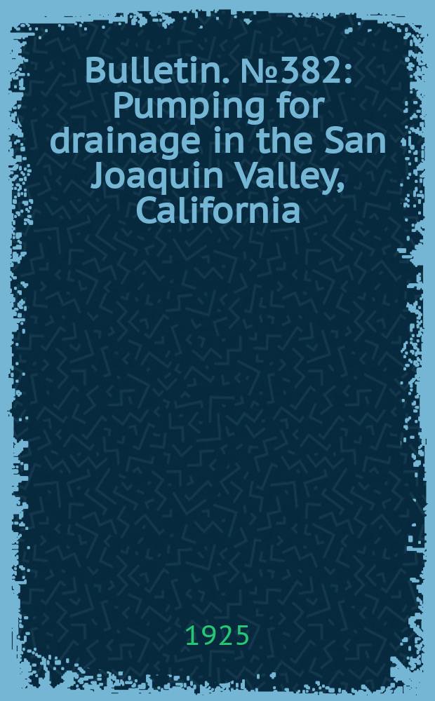 Bulletin. №382 : Pumping for drainage in the San Joaquin Valley, California