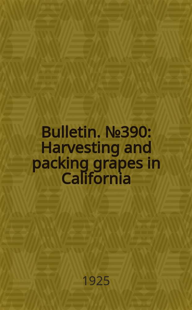 Bulletin. №390 : Harvesting and packing grapes in California