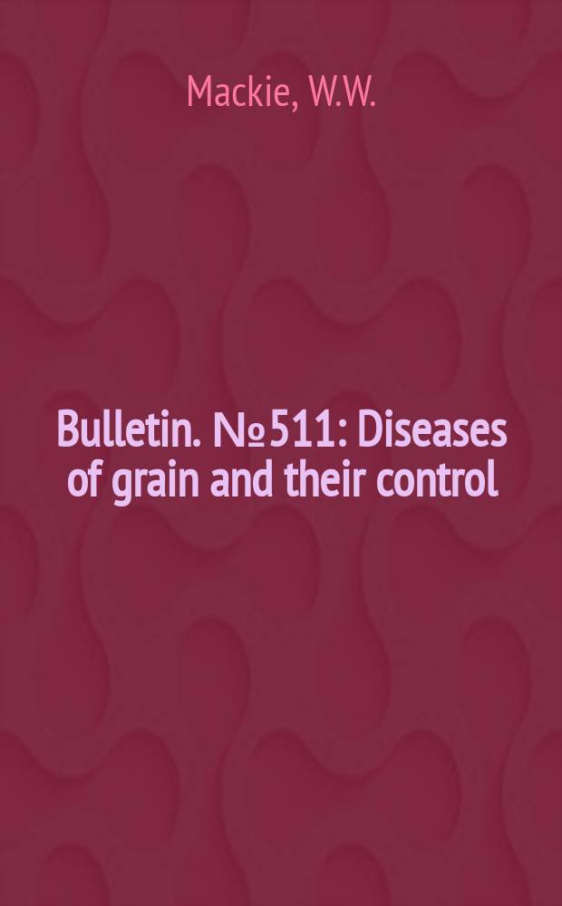 Bulletin. №511 : Diseases of grain and their control