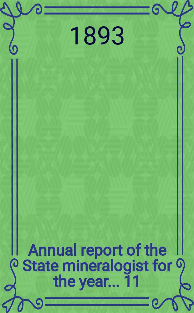 ... Annual report of the State mineralogist for the year ... 11 : 1891/1892