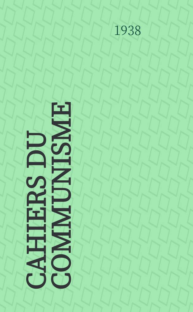 Cahiers du communisme : Revue théorique et politique mensuelle du Comité Central du Parti communiste français. Année15 1938, №12