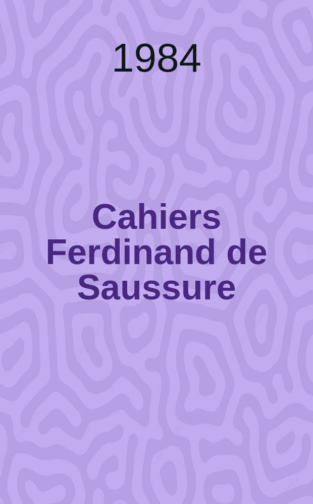 Cahiers Ferdinand de Saussure : Publ. par la Société genevoise de linguistique. 37 : 1983