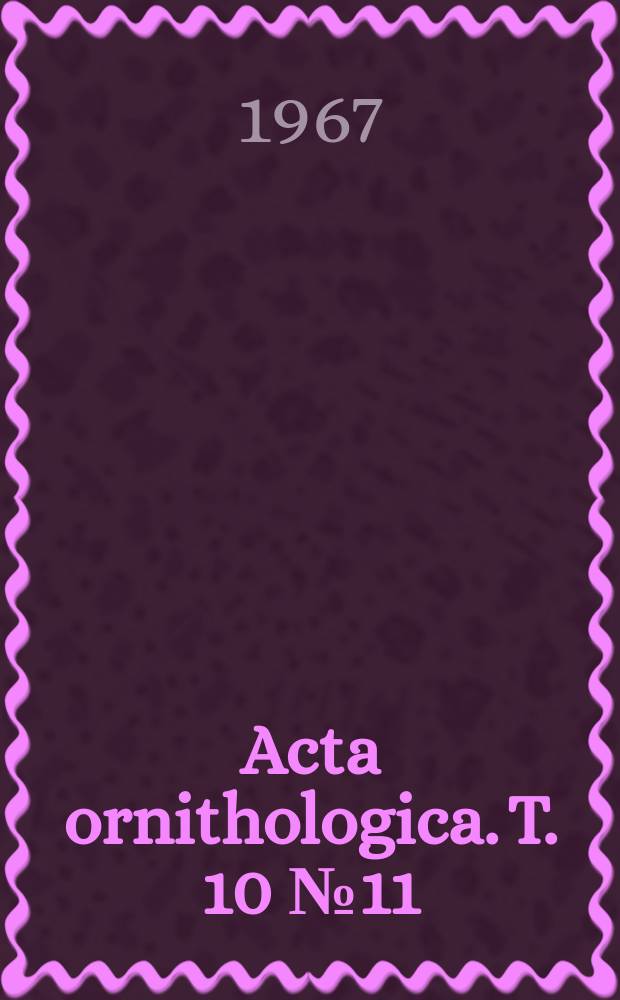 Acta ornithologica. T. 10 № 11