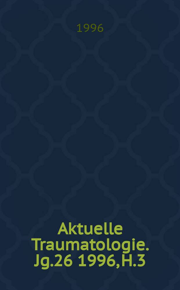 Aktuelle Traumatologie. Jg.26 1996, H.3