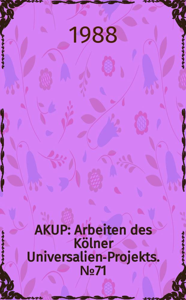 AKUP : Arbeiten des Kölner Universalien-Projekts. №71 : Studies in general comparative...