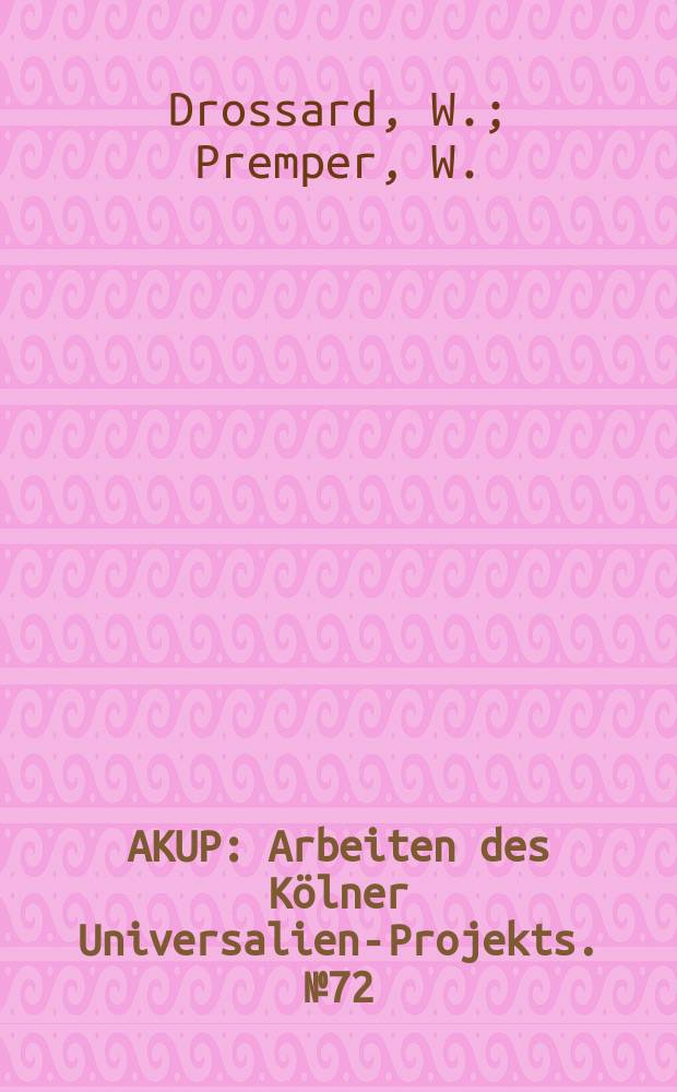 AKUP : Arbeiten des Kölner Universalien-Projekts. №72 : Kasusmarkierung und Zentralität von Partizipanten. Zum Problem der lexikalischen Kausation