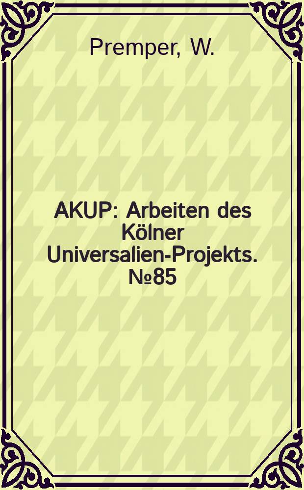 AKUP : Arbeiten des Kölner Universalien-Projekts. №85 : Propositionen, positionale Operatoren...