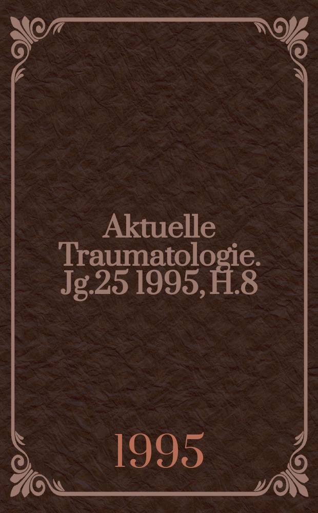 Aktuelle Traumatologie. Jg.25 1995, H.8