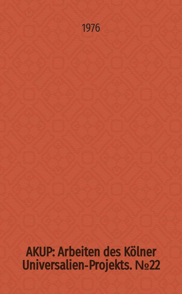 AKUP : Arbeiten des Kölner Universalien-Projekts. №22 : Bedeutungs- Explication und materiale...