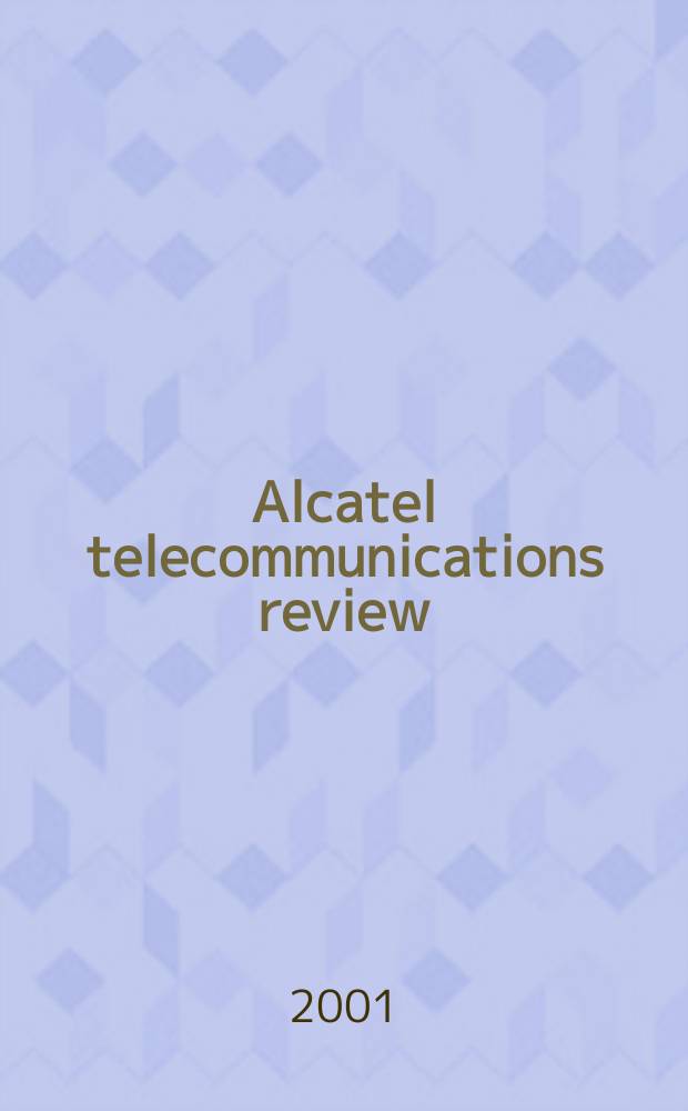 Alcatel telecommunications review : ... quart. techn. j. of Alcatel rep. the research, development a. production achievements of its affiliates worldwide. 2001, Quarter2